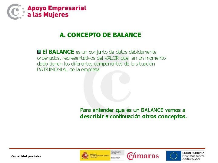 A. CONCEPTO DE BALANCE El BALANCE es un conjunto de datos debidamente ordenados, representativos