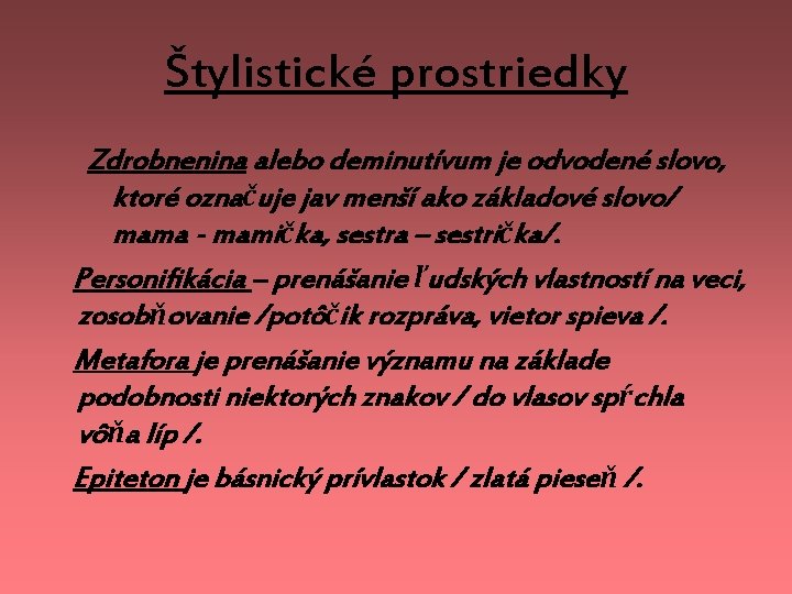 Štylistické prostriedky Zdrobnenina alebo deminutívum je odvodené slovo, ktoré označuje jav menší ako základové