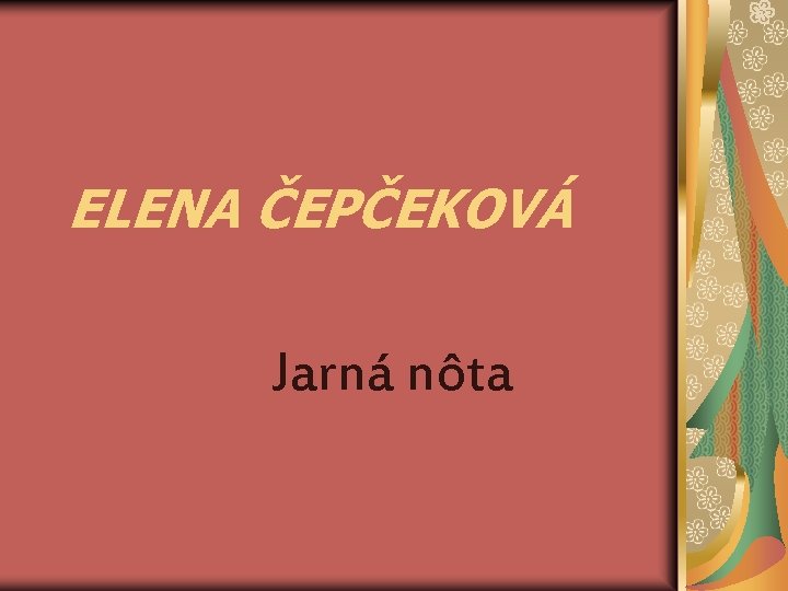 ELENA ČEPČEKOVÁ Jarná nôta 