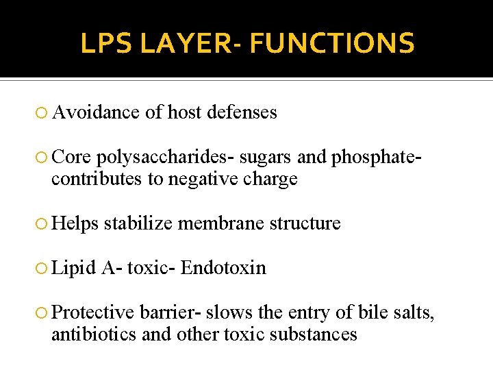 LPS LAYER- FUNCTIONS Avoidance of host defenses Core polysaccharides- sugars and phosphatecontributes to negative