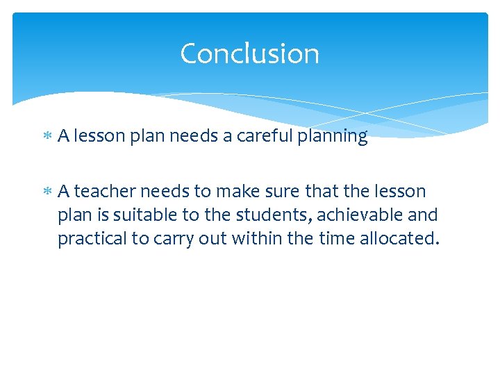 Conclusion A lesson plan needs a careful planning A teacher needs to make sure