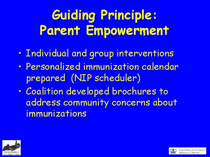 Guiding Principle: Parent Empowerment • Individual and group interventions • Personalized immunization calendar prepared