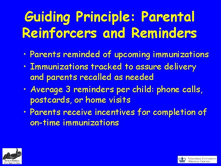 Guiding Principle: Parental Reinforcers and Reminders • Parents reminded of upcoming immunizations • Immunizations