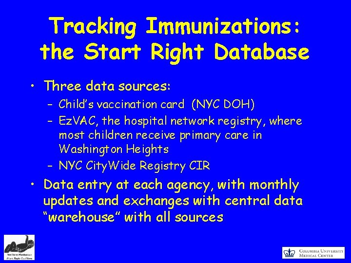 Tracking Immunizations: the Start Right Database • Three data sources: – Child’s vaccination card