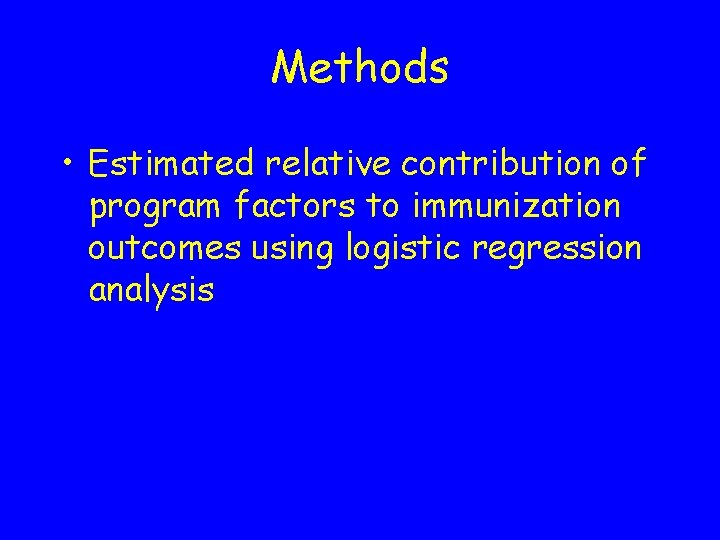Methods • Estimated relative contribution of program factors to immunization outcomes using logistic regression