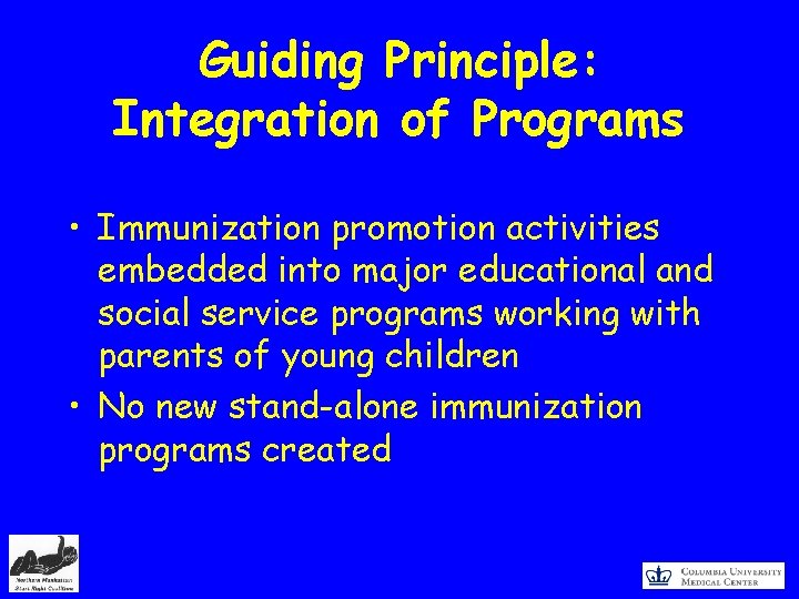 Guiding Principle: Integration of Programs • Immunization promotion activities embedded into major educational and