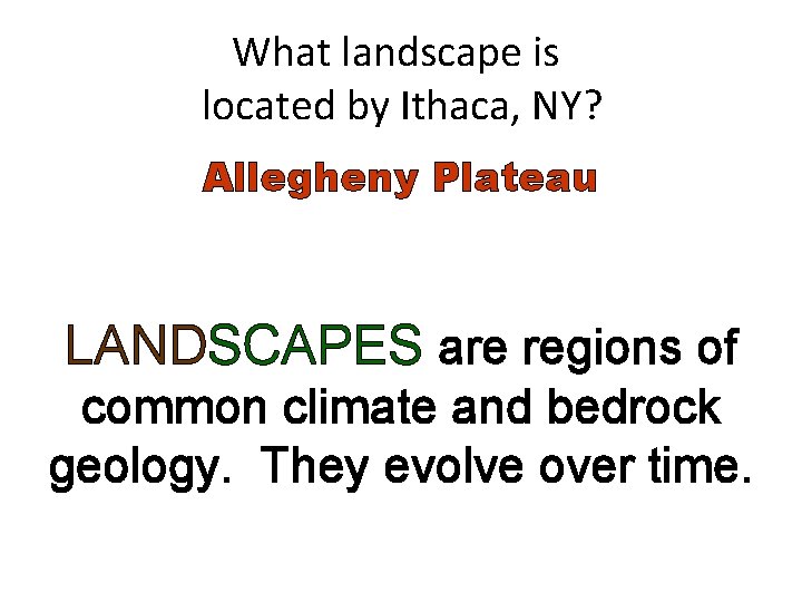 What landscape is located by Ithaca, NY? Allegheny Plateau LANDSCAPES are regions of common