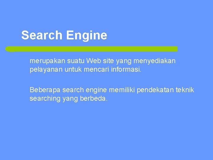 Search Engine merupakan suatu Web site yang menyediakan pelayanan untuk mencari informasi. Beberapa search