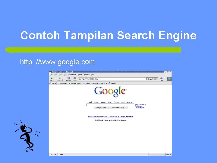 Contoh Tampilan Search Engine http : //www. google. com 