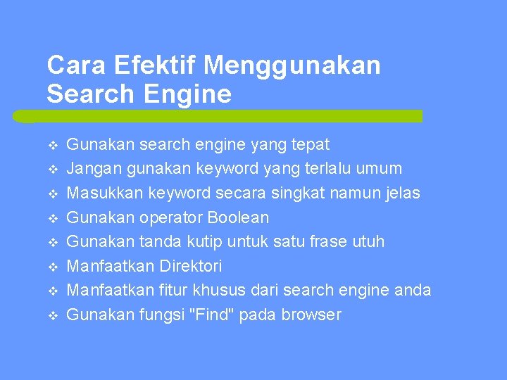 Cara Efektif Menggunakan Search Engine v v v v Gunakan search engine yang tepat
