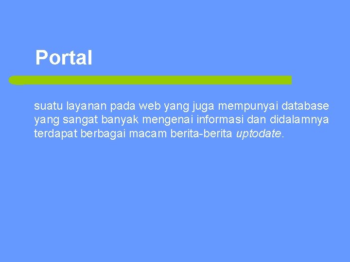 Portal suatu layanan pada web yang juga mempunyai database yang sangat banyak mengenai informasi