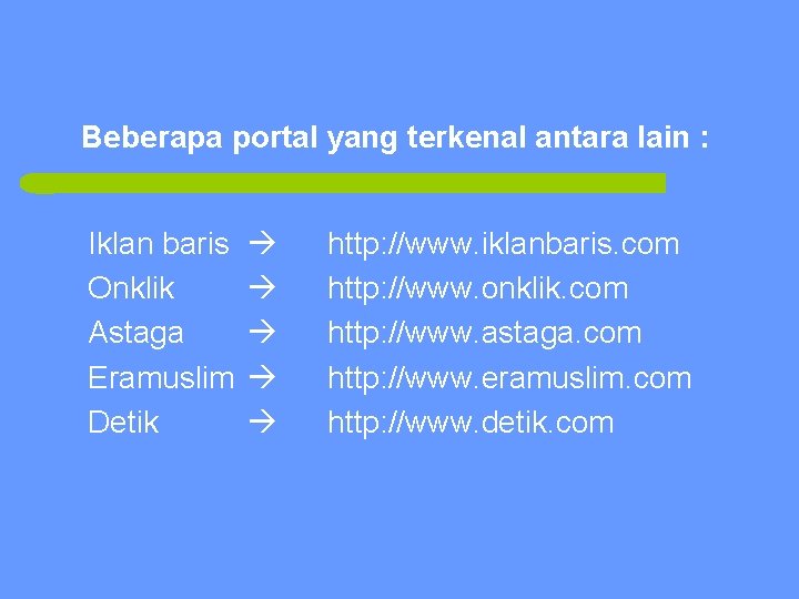 Beberapa portal yang terkenal antara lain : Iklan baris Onklik Astaga Eramuslim Detik http: