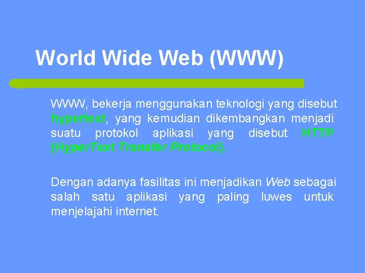 World Wide Web (WWW) WWW, bekerja menggunakan teknologi yang disebut hypertext, yang kemudian dikembangkan