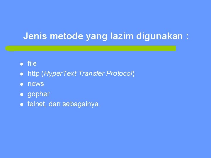 Jenis metode yang lazim digunakan : l l l file http (Hyper. Text Transfer