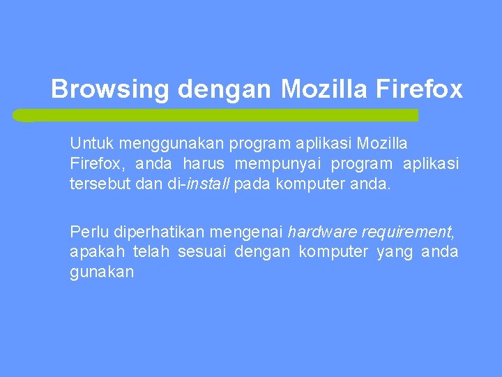 Browsing dengan Mozilla Firefox Untuk menggunakan program aplikasi Mozilla Firefox, anda harus mempunyai program