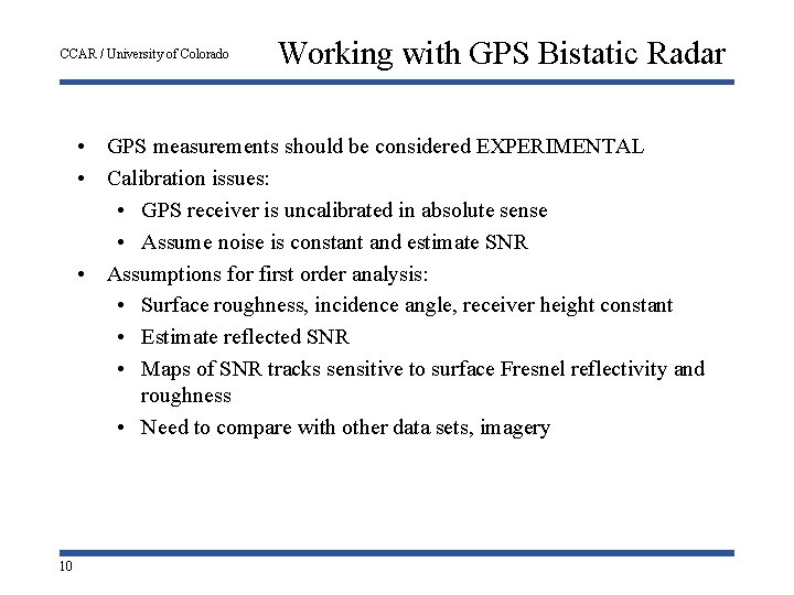 CCAR / University of Colorado Working with GPS Bistatic Radar • GPS measurements should