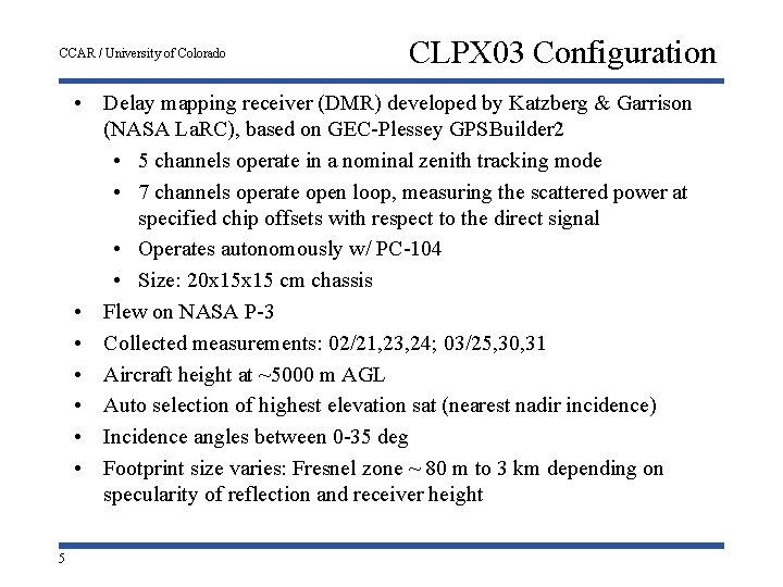 CCAR / University of Colorado CLPX 03 Configuration • Delay mapping receiver (DMR) developed