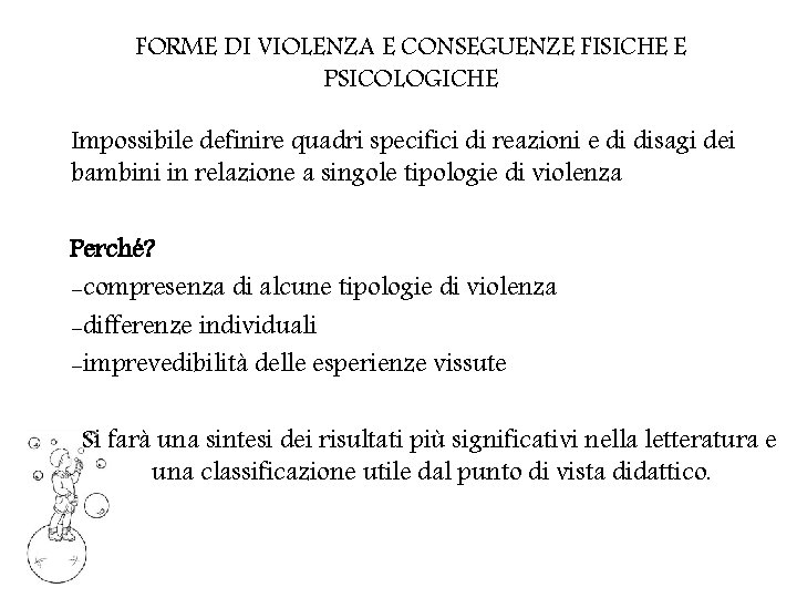 FORME DI VIOLENZA E CONSEGUENZE FISICHE E PSICOLOGICHE Impossibile definire quadri specifici di reazioni