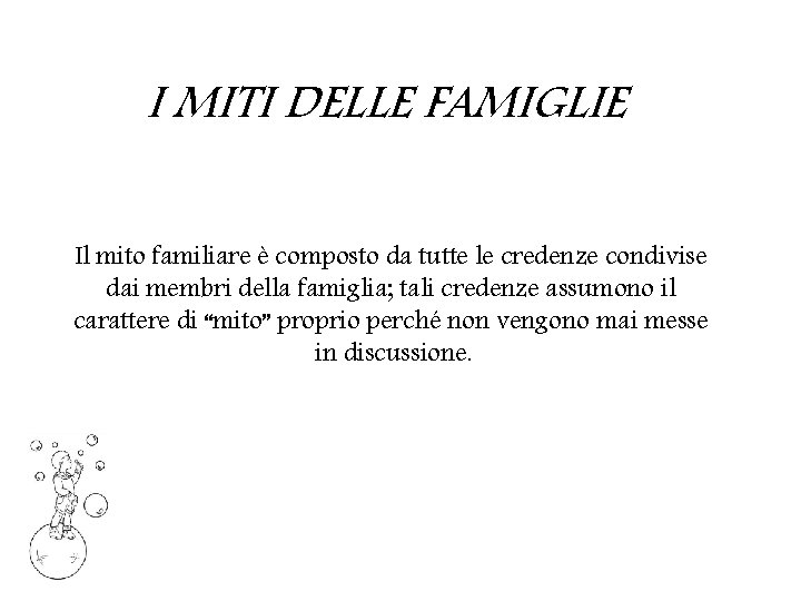 I MITI DELLE FAMIGLIE Il mito familiare è composto da tutte le credenze condivise