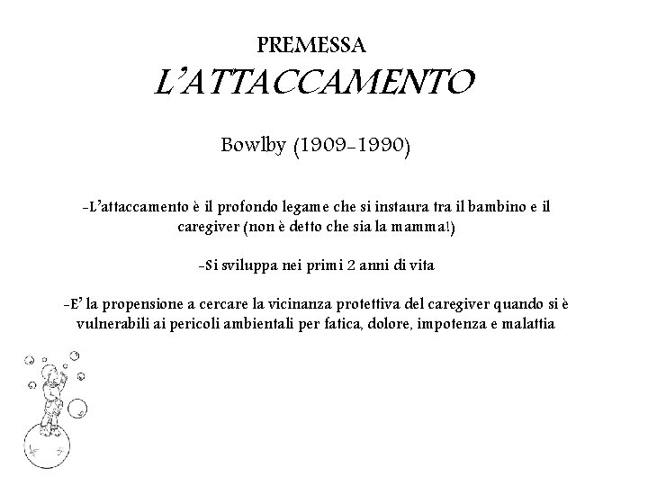 PREMESSA L’ATTACCAMENTO Bowlby (1909 -1990) -L’attaccamento è il profondo legame che si instaura tra