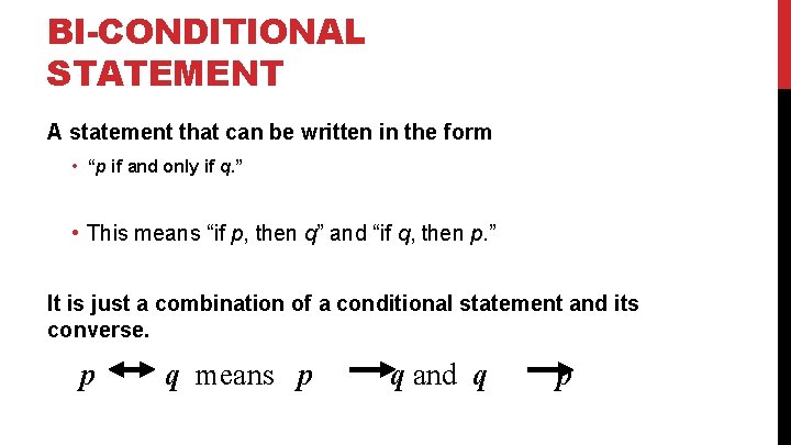 BI-CONDITIONAL STATEMENT A statement that can be written in the form • “p if