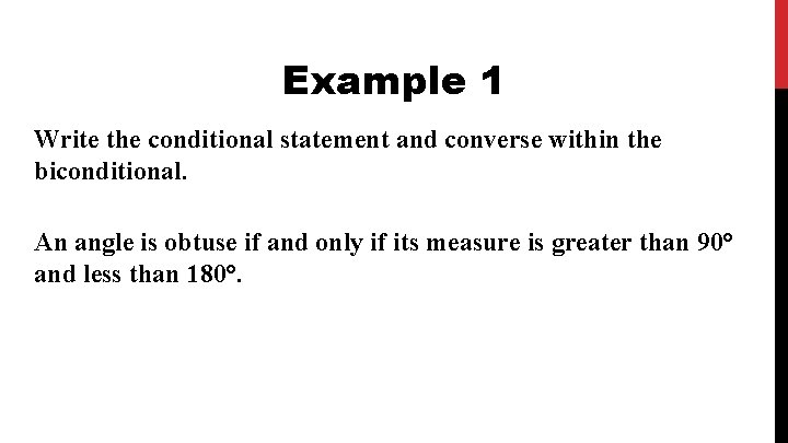 Example 1 Write the conditional statement and converse within the biconditional. An angle is