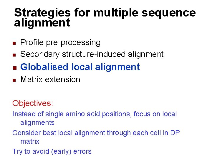 Strategies for multiple sequence alignment n Profile pre-processing Secondary structure-induced alignment n Globalised local