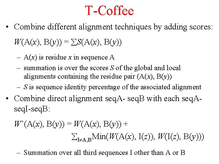T-Coffee • Combine different alignment techniques by adding scores: W(A(x), B(y)) = S(A(x), B(y))