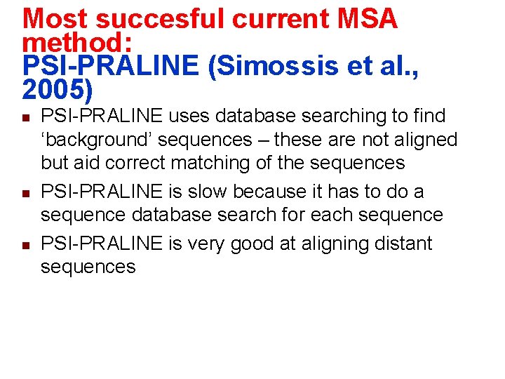 Most succesful current MSA method: PSI-PRALINE (Simossis et al. , 2005) n n n