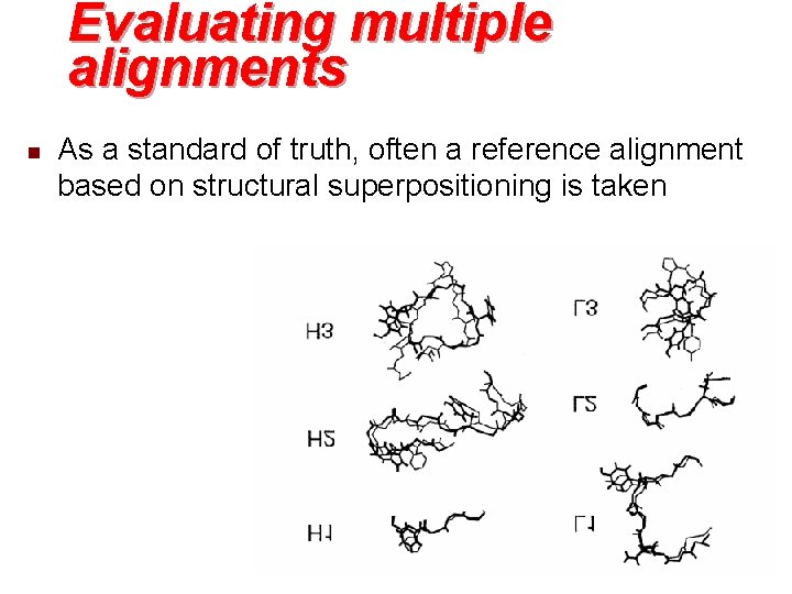 Evaluating multiple alignments n As a standard of truth, often a reference alignment based