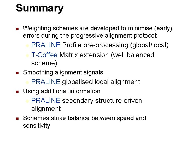 Summary n Weighting schemes are developed to minimise (early) errors during the progressive alignment