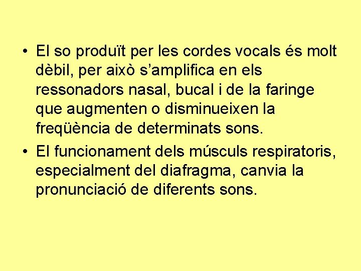  • El so produït per les cordes vocals és molt dèbil, per això