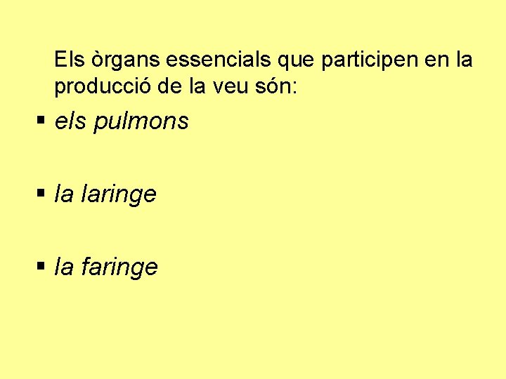 Els òrgans essencials que participen en la producció de la veu són: § els