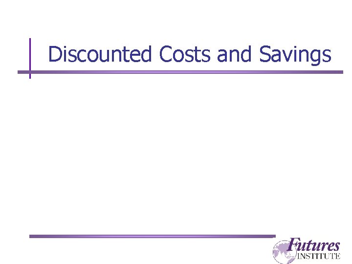 Discounted Costs and Savings 