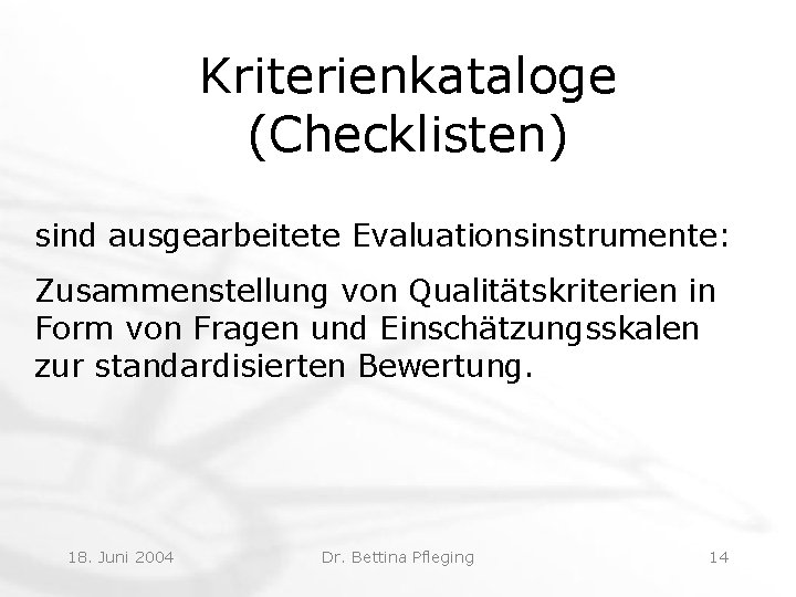 Kriterienkataloge (Checklisten) sind ausgearbeitete Evaluationsinstrumente: Zusammenstellung von Qualitätskriterien in Form von Fragen und Einschätzungsskalen