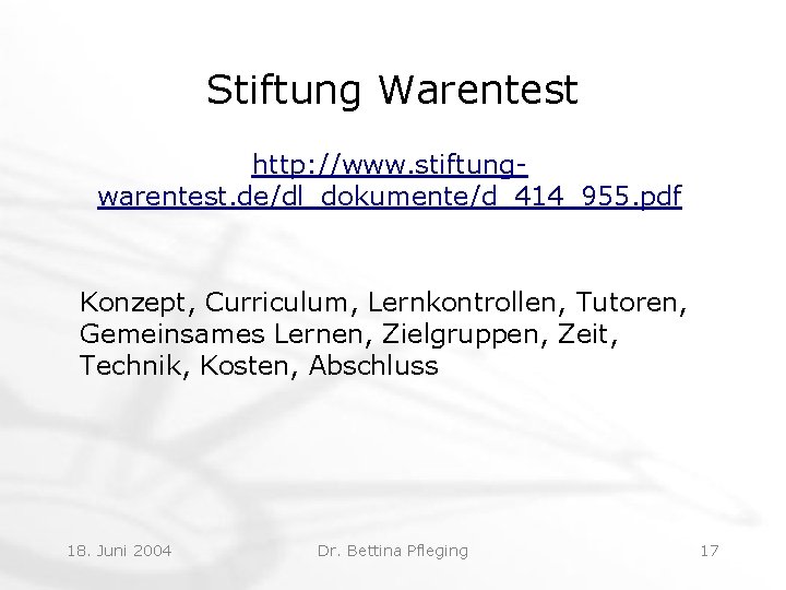 Stiftung Warentest http: //www. stiftungwarentest. de/dl_dokumente/d_414_955. pdf Konzept, Curriculum, Lernkontrollen, Tutoren, Gemeinsames Lernen, Zielgruppen,
