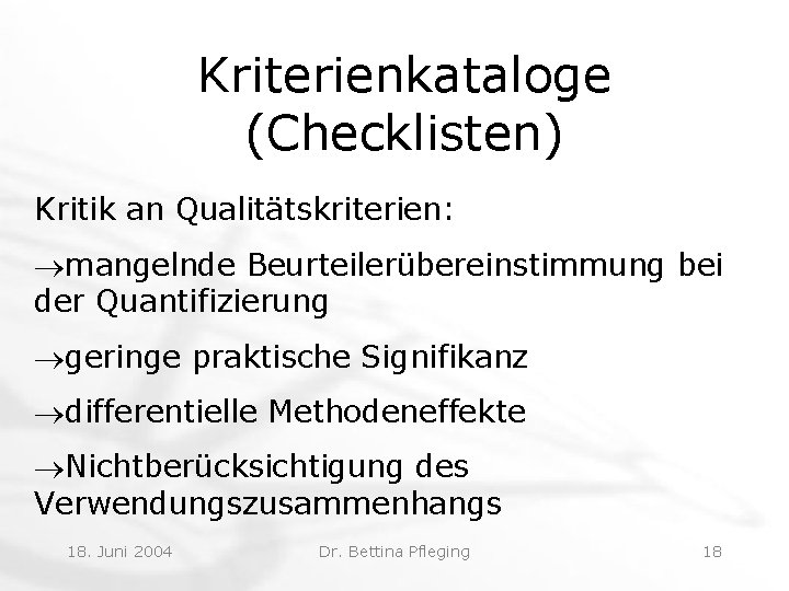 Kriterienkataloge (Checklisten) Kritik an Qualitätskriterien: ®mangelnde Beurteilerübereinstimmung bei der Quantifizierung ®geringe praktische Signifikanz ®differentielle