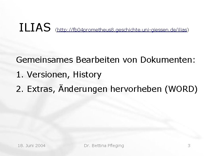 ILIAS (http: //fb 04 prometheus 8. geschichte. uni-giessen. de/ilias) Gemeinsames Bearbeiten von Dokumenten: 1.