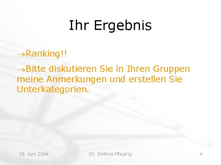 Ihr Ergebnis ®Ranking!! ®Bitte diskutieren Sie in Ihren Gruppen meine Anmerkungen und erstellen Sie