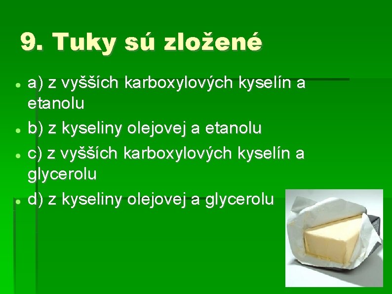 9. Tuky sú zložené a) z vyšších karboxylových kyselín a etanolu b) z kyseliny