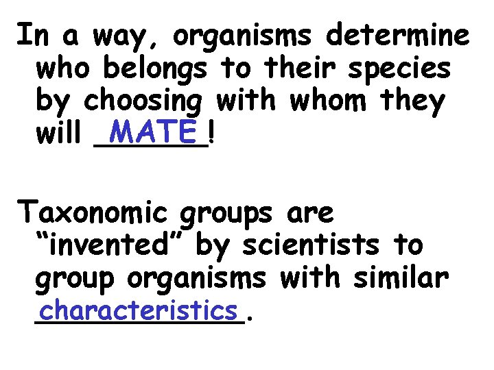 In a way, organisms determine who belongs to their species by choosing with whom
