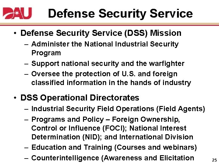Defense Security Service • Defense Security Service (DSS) Mission – Administer the National Industrial