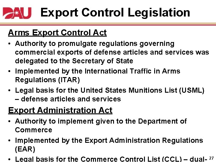 Export Control Legislation Arms Export Control Act • Authority to promulgate regulations governing commercial