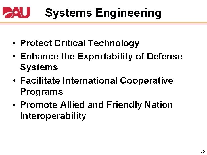 Systems Engineering • Protect Critical Technology • Enhance the Exportability of Defense Systems •