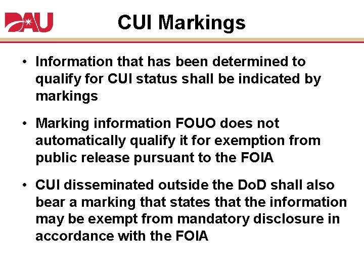 CUI Markings • Information that has been determined to qualify for CUI status shall