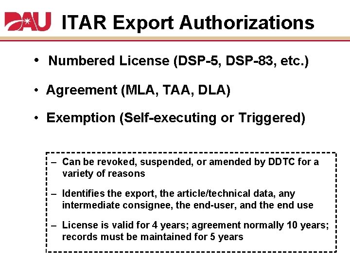 ITAR Export Authorizations • Numbered License (DSP-5, DSP-83, etc. ) • Agreement (MLA, TAA,