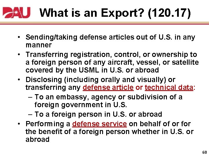 What is an Export? (120. 17) • Sending/taking defense articles out of U. S.