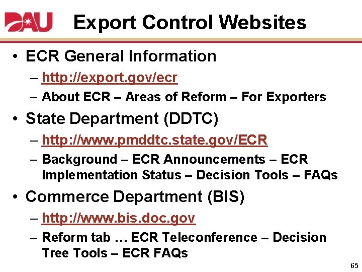 Export Control Websites • ECR General Information – http: //export. gov/ecr – About ECR