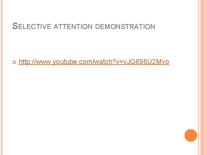 SELECTIVE ATTENTION DEMONSTRATION http: //www. youtube. com/watch? v=v. JG 698 U 2 Mvo 