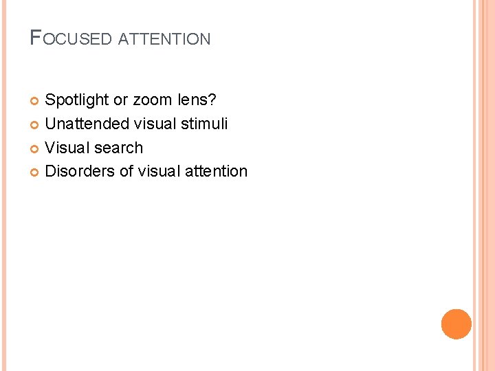 FOCUSED ATTENTION Spotlight or zoom lens? Unattended visual stimuli Visual search Disorders of visual